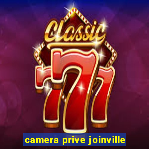 camera prive joinville